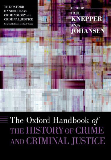 Oxford Handbook of the History of Crime and Criminal Justice, The