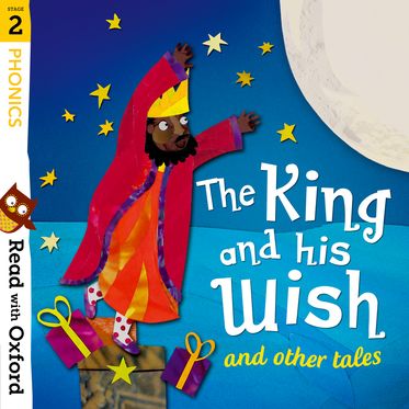 Read with Oxford Stage 2 Phonics The King and His Wish and Other Tales