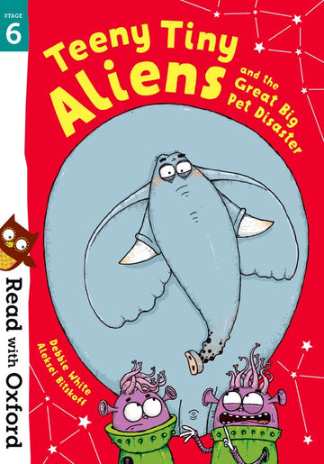 Read with Oxford: Stage 6. Teeny Tiny Aliens and the Great Big Pet Disaster