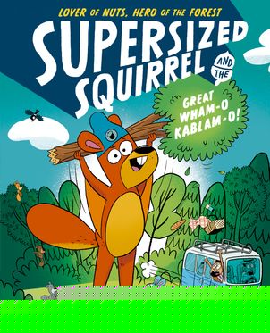 Supersized Squirrel and the Great Wham-o-Kablam-o!