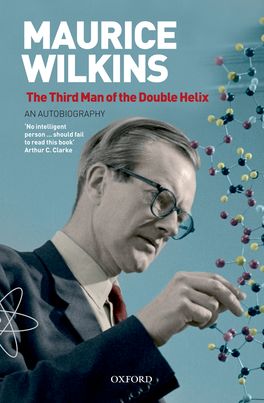 Maurice Wilkins: The Third Man of the Double Helix