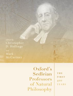 Oxford's Sedleian Professors of Natural Philosophy The First 400 Years