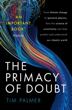 The Primacy of Doubt From climate change to quantum physics, how the science o