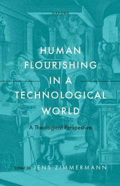 Human Flourishing in a Technological World A Theological Perspective