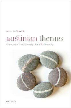 Austinian Themes Illocution, Action, Knowledge, Truth, and Philosophy