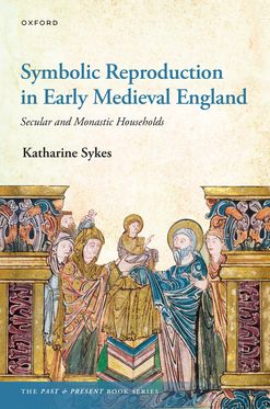Symbolic Reproduction in Early Medieval England Secular and Monastic Households