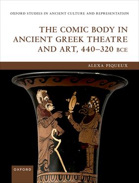 Comic Body in Ancient Greek Theatre and Art, 440-320 BCE, The