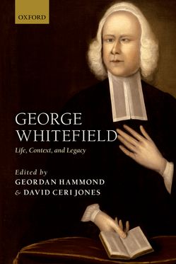 George Whitefield Life Context and Legacy