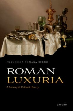 Roman Luxuria A Literary and Cultural History