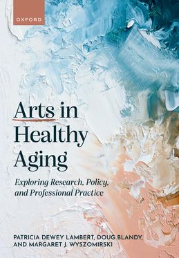 Arts in Healthy Aging Exploring Research, Policy, and Professional Practice