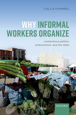 Why Informal Workers Organize Contentious Politics, Enforcement, and the Stat