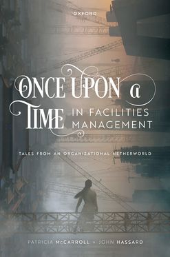 Once Upon a Time in Facilities Management Tales from Organizational Netherworld