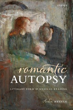 Romantic Autopsy Literary Form and Medical Reading