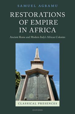 Restorations of Empire in Africa Ancient Rome and Modern Italy's Africa