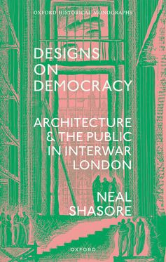 Designs on Democracy Architecture and the Public in Interwar London