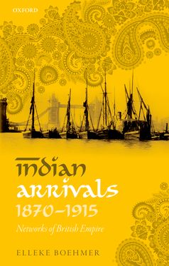 Indian Arrivals, 1870-1915 Networks of British Empire