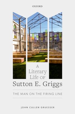 Literary Life of Sutton E. Griggs The Man on the Firing Line, A
