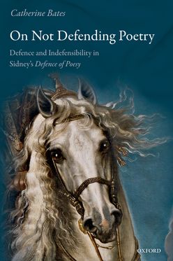 On Not Defending Poetry Defence and Indefensibility in Sidney's Defence of Poesy