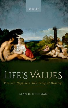 Life's Values Pleasure, Happiness, Well-Being, and Meaning