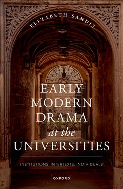Early Modern Drama at the Universities Institutions, Intertexts, Individuals