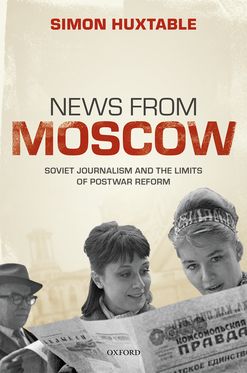 News from Moscow Soviet Journalism and the Limits of Postwar Reform