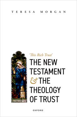 New Testament and the Theology of Trust 'This Rich Trust', The