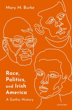 Race Politics and Irish America A Gothic History
