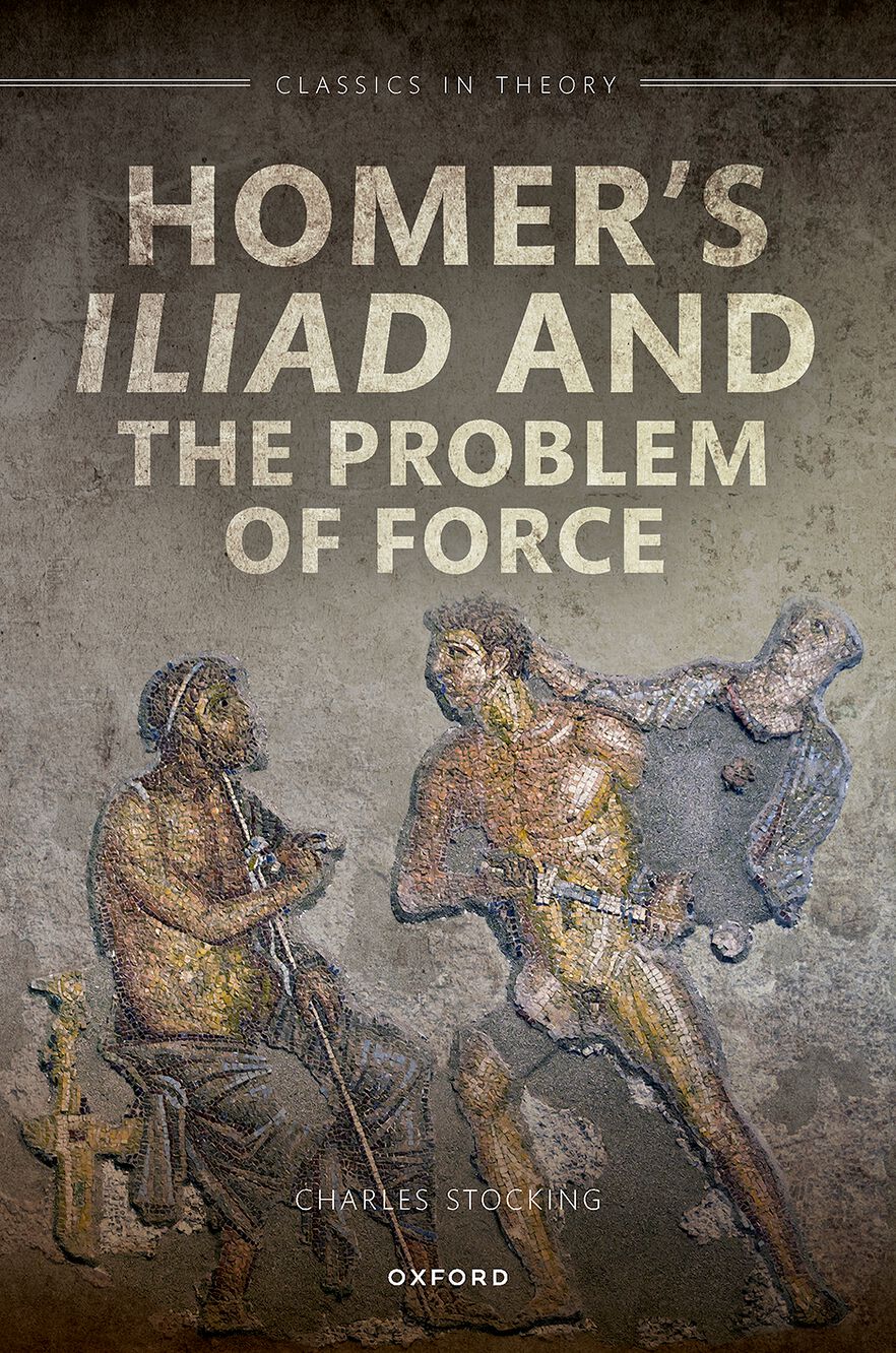 Homer's        Iliad and the Problem of Force