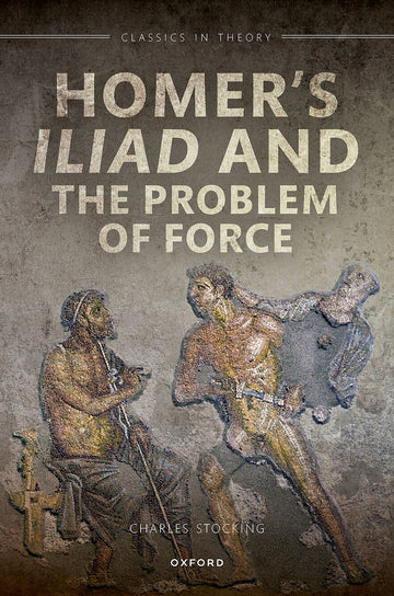 Homer's        Iliad and the Problem of Force