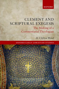 Clement and Scriptural Exegesis The Making of a Commentarial Theologian