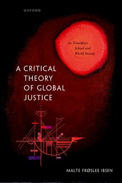 Critical Theory of Global Justice The Frankfurt School and World Society, A