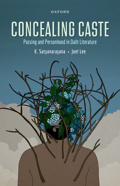 Concealing Caste Narratives of Passing and Personhood in Dalit Literature