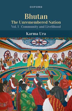 Bhutan The Unremembered Nation Vol.1 Community and Livelihood
