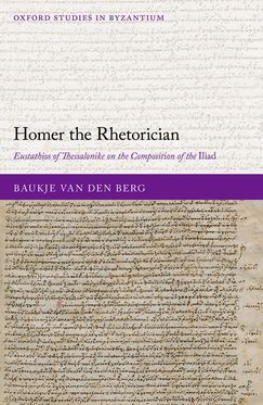 Homer the Rhetorician Eustathios of Thessalonike on the Composition of the Iliad