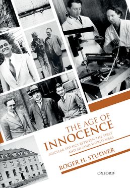 Age of Innocence Nuclear Physics between the First and Second World Wars, The