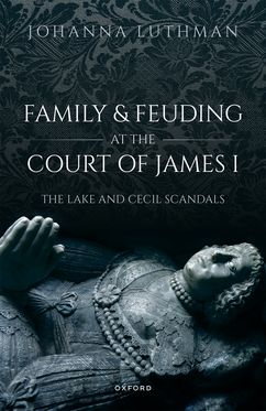 Family and Feuding at the Court of James I The Lake and Cecil Scandals
