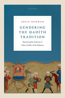 Gendering the Hadith Tradition Recentering the Authority of Aisha