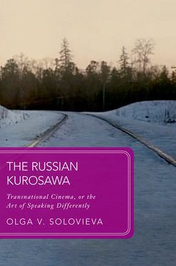 Russian Kurosawa Transnational Cinema or the Art of Speaking Differently, The
