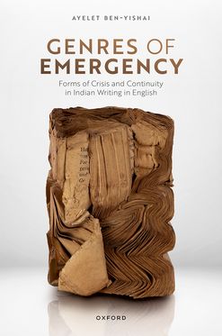 Genres of Emergency Forms of Crisis and Continuity in Indian Writing in English