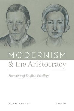 Modernism and the Aristocracy Monsters of English Privilege