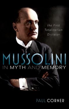 Mussolini in Myth and Memory The First Totalitarian Dictator