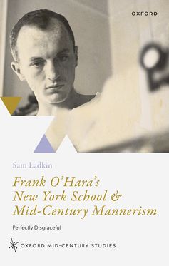 Frank O'Hara's New York School & Mid-Century Mannerism Perfectly Disgraceful