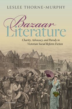 Bazaar Literature Charity Advocacy and Parody in Victorian Social Reform Fiction