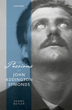 Passions of John Addington Symonds, The