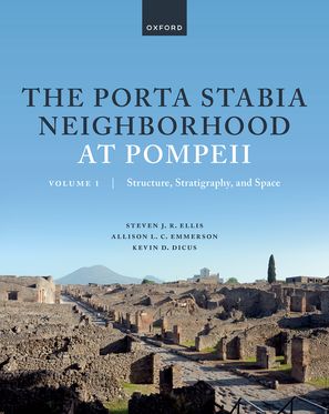 The Porta Stabia Neighborhood at Pompeii vol 1 Structure, Stratigraphy, & Spac