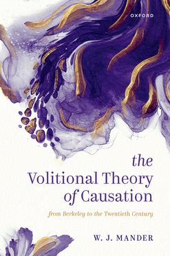 Volitional Theory of Causation From Berkeley to the Twentieth Century, The