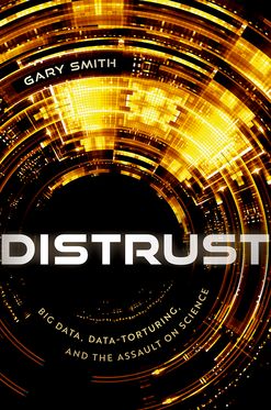 Distrust Big Data Data-Torturing and the Assault on Science