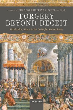 Forgery Beyond Deceit Fabrication Value and the Desire for Ancient Rome