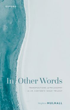 In Other Words Transpositions of Philosophy in J.M. Coetzee's 'Jesus' Trilogy
