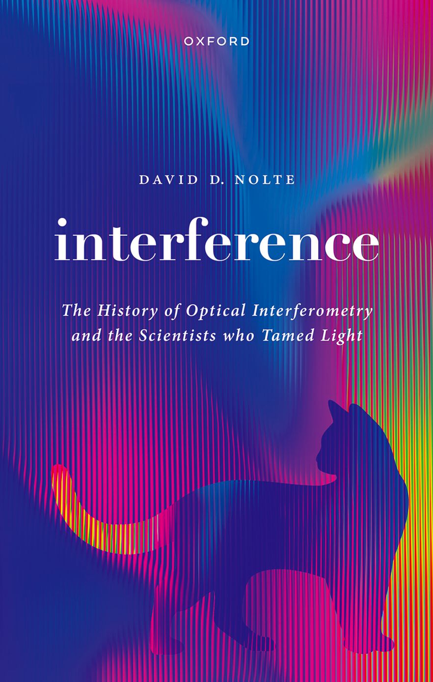 Interference The History of Optical Interferometry and the Scientists Who Tamed